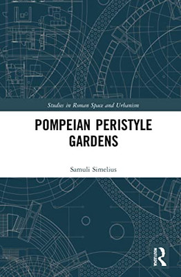 Pompeian Peristyle Gardens (Studies In Roman Space And Urbanism)