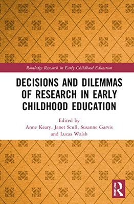 Decisions And Dilemmas Of Research Methods In Early Childhood Education (Routledge Research In Early Childhood Education)