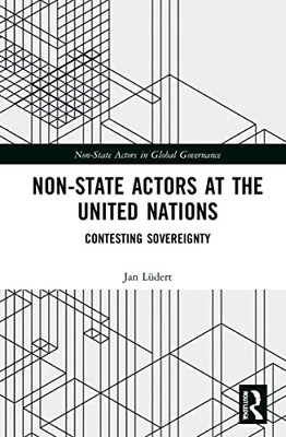 Non-State Actors At The United Nations (Non-State Actors In Global Governance)