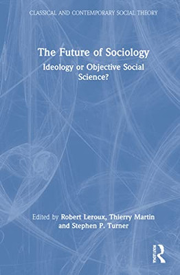 The Future Of Sociology (Classical And Contemporary Social Theory)