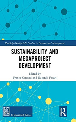Sustainability And Megaproject Development (Routledge-Giappichelli Studies In Business And Management)