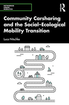 Community Carsharing And The SocialEcological Mobility Transition (Networked Urban Mobilities Series)