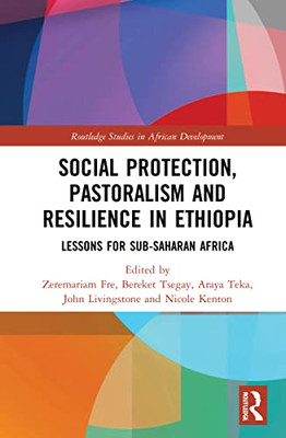 Social Protection, Pastoralism And Resilience In Ethiopia (Routledge Studies In African Development)