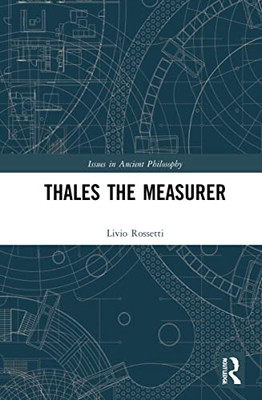 Thales The Measurer (Issues In Ancient Philosophy)