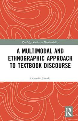 A Multimodal And Ethnographic Approach To Textbook Discourse (Routledge Studies In Multimodality)