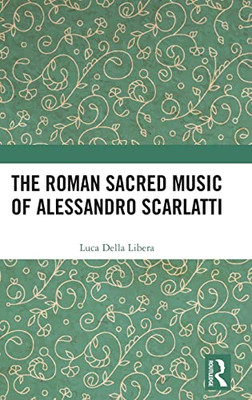 The Roman Sacred Music Of Alessandro Scarlatti