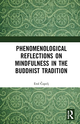 Phenomenological Reflections On Mindfulness In The Buddhist Tradition