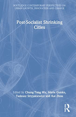 Postsocialist Shrinking Cities (Routledge Contemporary Perspectives On Urban Growth, Innovation And Change)