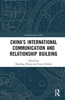 China's International Communication And Relationship Building (Communicating China)
