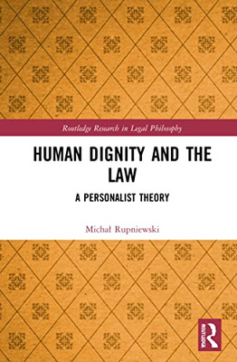 Human Dignity And The Law (Routledge Research In Legal Philosophy)