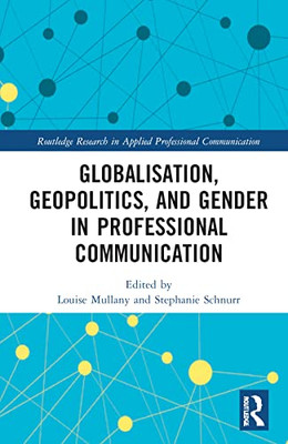 Globalisation, Geopolitics, And Gender In Professional Communication (Routledge Research In Applied Professional Communication)