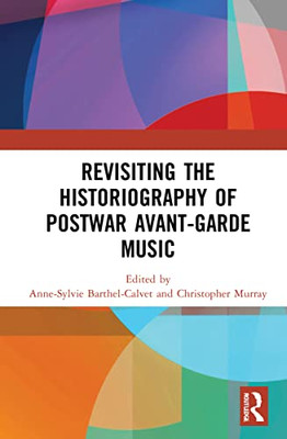 Revisiting The Historiography Of Postwar Avant-Garde Music