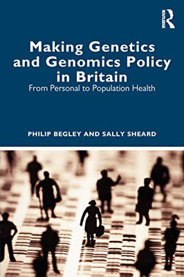 Making Genetics And Genomics Policy In Britain: From Personal To Population Health