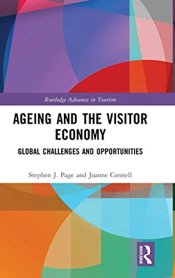 Ageing And The Visitor Economy: Global Challenges And Opportunities (Routledge Advances In Tourism)