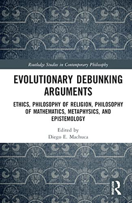 Evolutionary Debunking Arguments (Routledge Studies In Contemporary Philosophy)