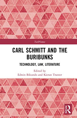 Carl Schmitt And The Buribunks: Technology, Law, Literature (Technomos)