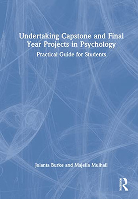 Undertaking Capstone And Final Year Projects In Psychology: Practical Guide For Students