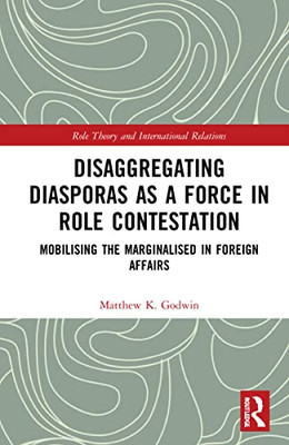 Disaggregating Diasporas As A Force In Role Contestation (Role Theory And International Relations)