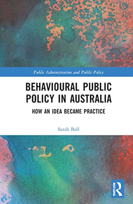 Behavioural Public Policy In Australia (Routledge Research In Public Administration And Public Policy)