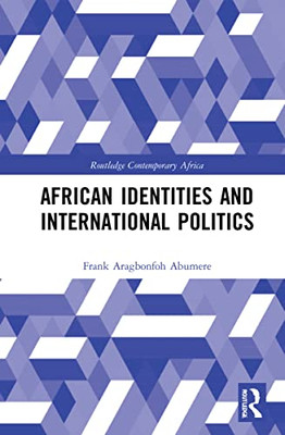 African Identities And International Politics (Routledge Contemporary Africa)