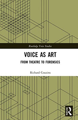 Voice As Art: From Theatre To Forensics (Routledge Voice Studies)