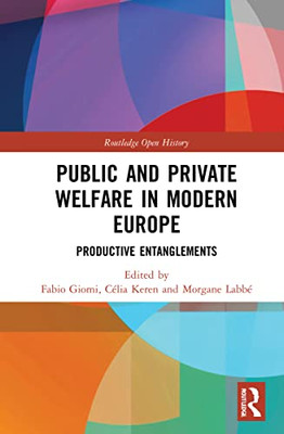 Public And Private Welfare In Modern Europe: Productive Entanglements (Routledge Open History)