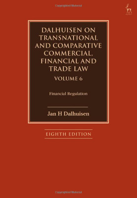Dalhuisen On Transnational And Comparative Commercial, Financial And Trade Law Volume 6: Financial Regulation