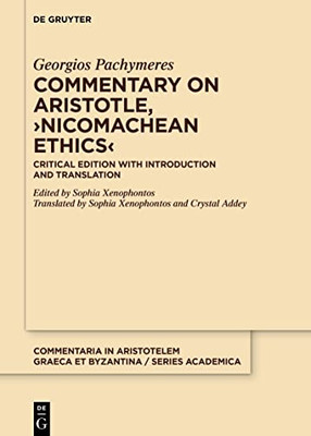 Commentary On Aristotle, Nicomachean Ethics: Critical Edition With Introduction And Translation (Commentaria In Aristotelem Graeca Et Byzantina - Series Academica, 1)