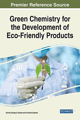 Green Chemistry For The Development Of Eco-Friendly Products (Advances In Industrial Ecology)