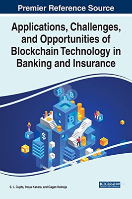 Applications, Challenges, And Opportunities Of Blockchain Technology In Banking And Insurance (Advances In Finance, Accounting, And Economics)