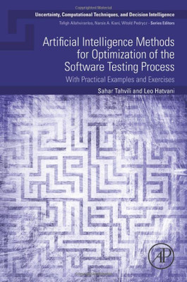 Artificial Intelligence Methods For Optimization Of The Software Testing Process: With Practical Examples And Exercises (Uncertainty, Computational Techniques, And Decision Intelligence)