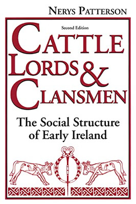 Cattle Lords And Clansmen: The Social Structure Of Early Ireland