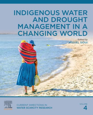 Indigenous Water And Drought Management In A Changing World (Volume 4) (Current Directions In Water Scarcity Research, Volume 4)