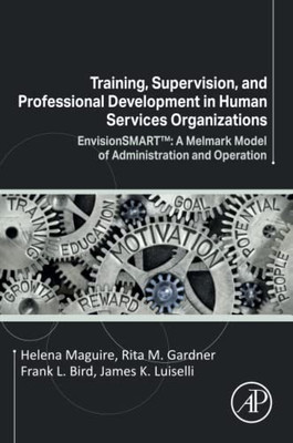 Training, Supervision, And Professional Development In Human Services Organizations: Envisionsmart: A Melmark Model Of Administration And Operation