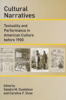 Cultural Narratives: Textuality And Performance In American Culture Before 1900