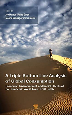 A Triple Bottom Line Analysis Of Global Consumption: Economic, Environmental, And Social Effects Of Pre-Pandemic World Trade 19902015