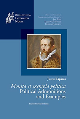 Justus Lipsius, Monita Et Exempla Politica / Political Admonitions And Examples (Bibliotheca Latinitatis Novae)