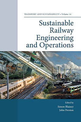 Sustainable Railway Engineering And Operations (Transport And Sustainability, 14)