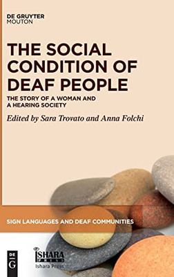 The Social Condition Of Deaf People: The Story Of A Woman And A Hearing Society (Sign Languages And Deaf Communities, 16)
