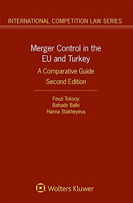 Merger Control In The Eu And Turkey: A Comparative Guide (International Competition Law)