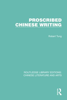 Proscribed Chinese Writing (Routledge Library Editions: Chinese Literature And Arts)
