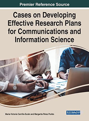 Cases On Developing Effective Research Plans For Communications And Information Science (Advances In Knowledge Acquisition, Transfer, And Management)