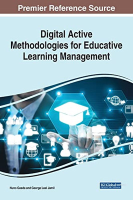 Digital Active Methodologies For Educative Learning Management (Advances In Educational Technologies And Instructional Design)