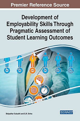 Development Of Employability Skills Through Pragmatic Assessment Of Student Learning Outcomes (Advances In Higher Education And Professional Development)