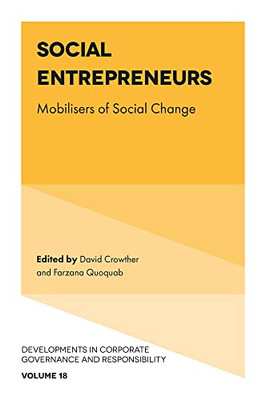Social Entrepreneurs: Mobilisers Of Social Change (Developments In Corporate Governance And Responsibility, 18)