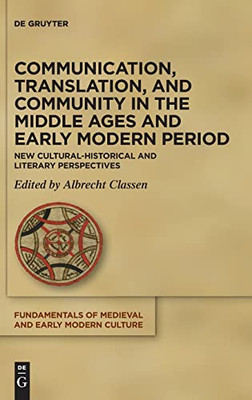 Communication, Translation, And Community In The Middle Ages And Early Modern Period: New Socio-Linguistic Perspectives (Fundamentals Of Medieval And Early Modern Culture, 26)