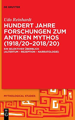 Hundert Jahre Forschungen Zum Antiken Mythos (1918/202018/20): Ein Selektiver Überblick (Altertum  Rezeption  Narratologie) (Mythological Studies) (German Edition)