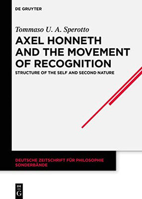 Axel Honneth And The Movement Of Recognition: Structure Of The Self And Second Nature (Deutsche Zeitschrift Für Philosophie / Sonderbände)
