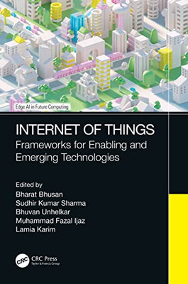 Internet Of Things: Frameworks For Enabling And Emerging Technologies (Edge Ai In Future Computing)