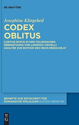 Codex Oblitus: Curtius Rufus In Der Italienischen Übersetzung Von Lodrisio Crivelli: Analyse Zur Edition Des Mscr.Dresd.Ob.47 (Issn, 464) (German Edition)